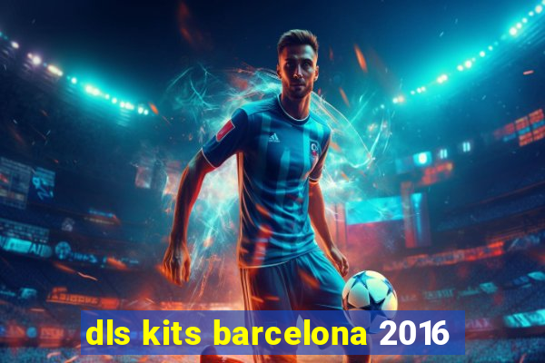 dls kits barcelona 2016